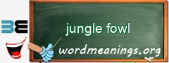 WordMeaning blackboard for jungle fowl